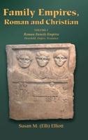 Family Empires, Roman and Christian: Volume I Roman Family Empires