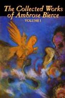 The Collected Works of Ambrose Bierce, Vol. I of II, Fiction, Fantasy, Classics, Horror