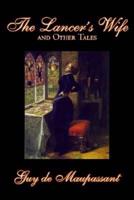 The Lancer's Wife and Other Tales by Guy De Maupassant, Fiction, Classics, Literary, Short Stories