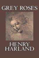 Grey Roses by Henry Harland, Fiction, Literary, Cassics