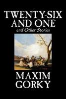 Twenty-Six and One and Other Stories by Maxim Gorky, Fiction, Classics, Literary, Short Stories