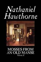 Mosses from an Old Manse, Volume II by Nathaniel Hawthorne, Fiction, Classics