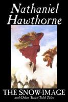The Snow-Image and Other Twice-Told Tales by Nathaniel Hawthorne, Fiction, Classics, Historical