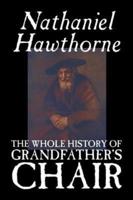 The Whole History of Grandfather's Chair by Nathaniel Hawthorne, Fiction, Classics