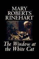 The Window at the White Cat by Mary Roberts Rinehart, Fiction, Romance, Literary, Mystery & Detective