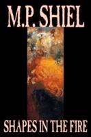 Shapes in the Fire by M. P. Shiel, Fiction, Literary, Horror, Fantasy