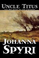 Uncle Titus and His Visit to the Country by Johanna Spyri, Fiction, Historical