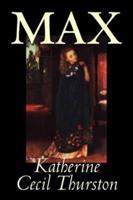 Max by Katherine Cecil Thurston, Fiction, Literary