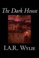 The Dark House by I.A.R. Wylie, Fiction, Literary, Horror, Action & Adventure
