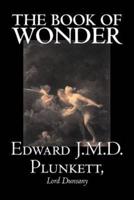 The Book of Wonder by Edward J. M. D. Plunkett, Fiction, Classics, Fantasy, Horror