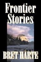 Frontier Stories by Bret Harte, Fiction, Classics, Westerns, Historical