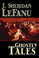 Ghostly Tales by J. Sheridan Lefanu, Fiction, Literary, Horror, Fantasy