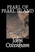 Pearl of Pearl Island by John Oxenham, Fiction, Literary, Action & Adventure