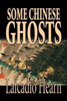 Some Chinese Ghosts by Lafcadio Hearn, Fiction, Classics, Fantasy, Fairy Tales, Folk Tales, Legends & Mythology