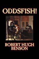 Oddsfish! By Robert Hugh Benson, Fiction, Fantasy, Historical, Classics