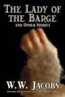 The Lady of the Barge and Other Stories by W. W. Jacobs, Classics, Science Fiction, Short Stories, Sea Stories