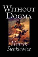 Without Dogma by Henryk Sienkiewicz, Fiction, Literary, Classics
