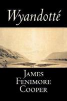 Wyandotte by James Fenimore Cooper, Fiction, Classics, Historical, Action & Adventure