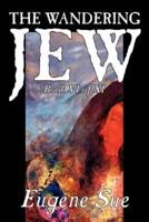 The Wandering Jew, Book VI of XI by Eugene Sue, Fiction, Fantasy, Horror, Fairy Tales, Folk Tales, Legends & Mythology