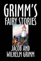 Grimm's Fairy Stories by Jacob and Wilhelm Grimm, Fiction, Fairy Tales, Folk Tales, Legends & Mythology