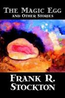 The Magic Egg and Other Stories by Frank R. Stockton, Fiction, Short Stories