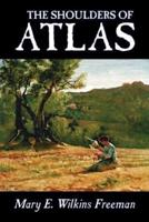 The Shoulders of Atlas by Mary E. Wilkins Freeman, Fiction, Literary, Horror