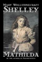 Mathilda by Mary Wollstonecraft Shelley, Fiction, Classics