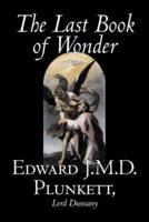 The Last Book of Wonder by Edward J. M. D. Plunkett, Fiction, Classics, Fantasy, Horror