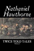 Twice-Told Tales, Volume I by Nathaniel Hawthorne, Fiction, Classics