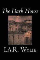 The Dark House by I.A.R. Wylie, Fiction, Literary, Horror, Action & Adventure