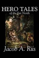 Hero Tales of the Far North by Jacob A. Riis, Political, Action & Adventure, Fairy Tales, Folk Tales, Legends & Mythology