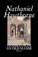 Mosses from an Old Manse, Volume I by Nathaniel Hawthorne, Fiction, Classics