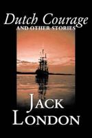 Dutch Courage and Other Stories by Jack London, Fiction, Action & Adventure