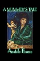 A Mummer's Tale by Anatole France, Fiction, Classics, Literary