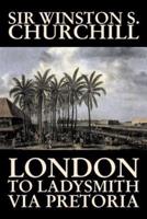 London to Ladysmith Via Pretoria by Winston S. Churchill, Biography & Autobiography, History, Military, World