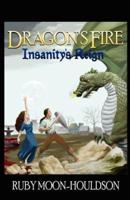 Dragon's Fire, Insanity's Reign