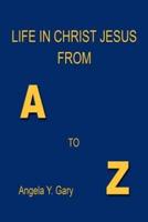 Life in Christ Jesus from A to Z