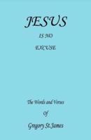 Jesus Is No Excuse - The Words and Verses of Gregory St. James