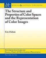 The Structure and Properties of Color Spaces and the Representation of Color Images