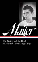 The Naked and the Dead & Selected Letters 1945-1946