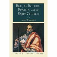 Paul, the Pastoral Epistles, and the Early Church