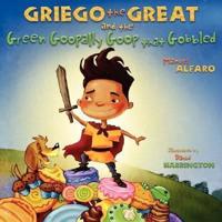 Griego the Great and the Green Goopally Goop That Gobbled