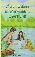 If You Believe in Mermaids... Don't Tell