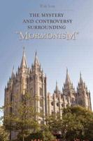 The Mystery and Controversy Surrounding Mormonism