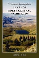 A Fisherman's Guide to Selected Lakes of North Central Washington