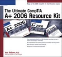 The Ultimate CompTIA A+ 2006 Resource Kit