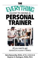 The Everything Guide to Being a Personal Trainer