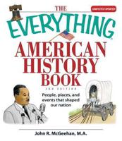 The Everything American History Book : People, Places, and Events That Shaped Our Nation