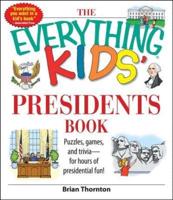 The Everything Kids' Presidents Book: Puzzles, Games, and Trivia--For Hours of Presidential Fun!