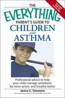 The Everything Parent's Guide to Children With Asthma